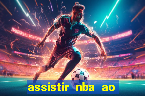 assistir nba ao vivo multicanais